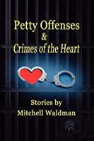 Book cover of PETTY OFFENSES AND CRIMES OF THE HEART by Mitchell Waldman