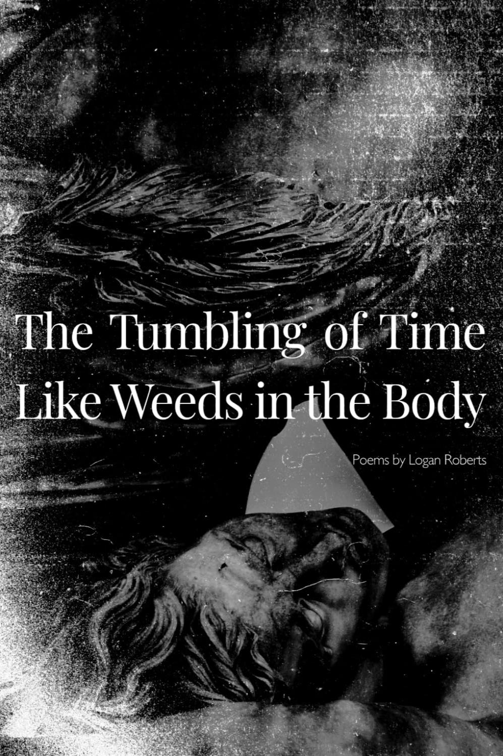Book cover of The Tumbling of Time Like Weeds in the Body by Logan