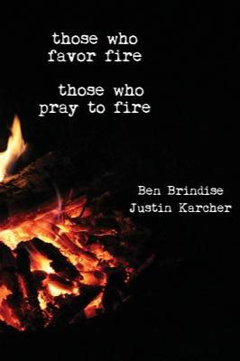 Book cover of Those Who Favor Fire, Those Who Pray to Fire  by Benjamin Brindise