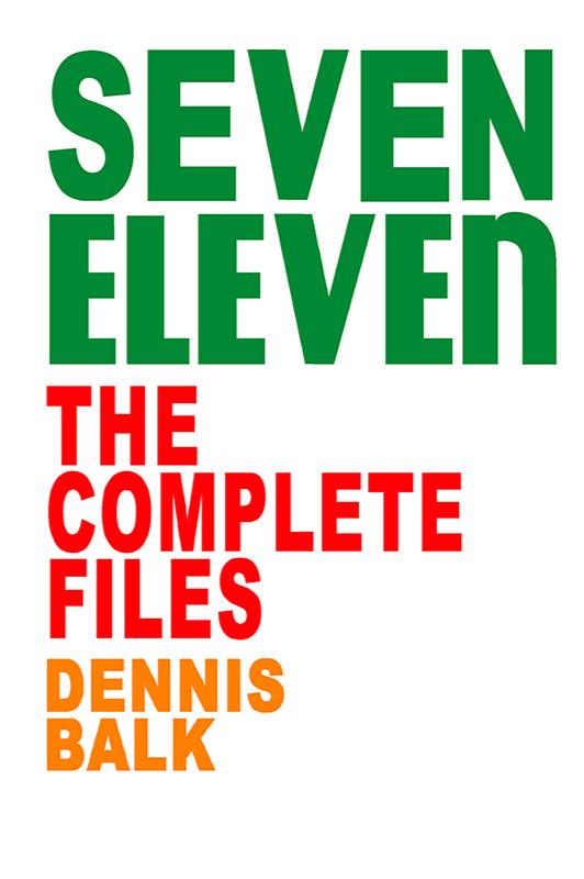 Book cover of Seven Eleven, The Complete Files by Dennis Balk