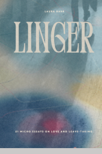 Book cover of Linger: 21 Micro Stories on Love and Leave Taking  by Laura Barr