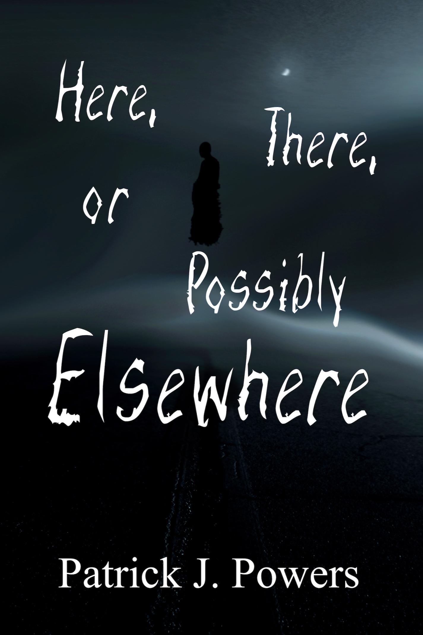 Book cover of Here, There, or Possibly Elsewhere by Patrick J.