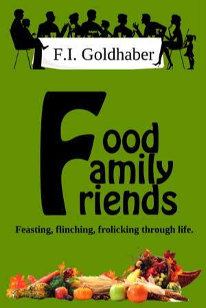 Book cover of Food ♦ Family ♦ Friends by F.I. Goldhaber