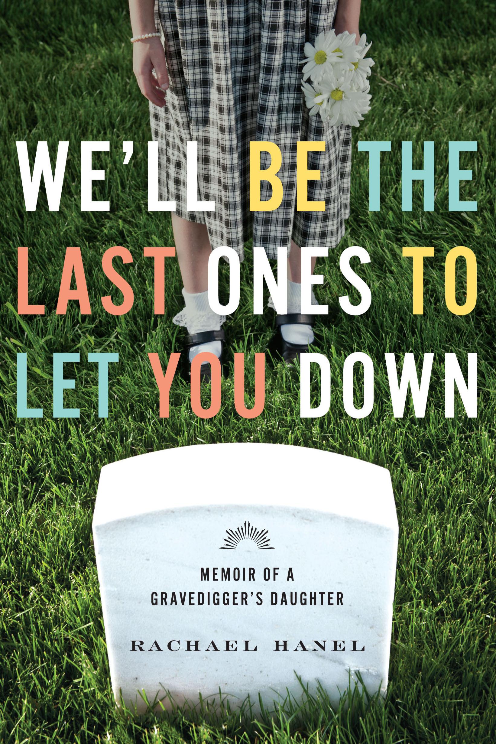 Book cover of We’ll Be the Last Ones to Let You Down: Memoir of a Gravedigger’s Daughter by rachaelmnsu