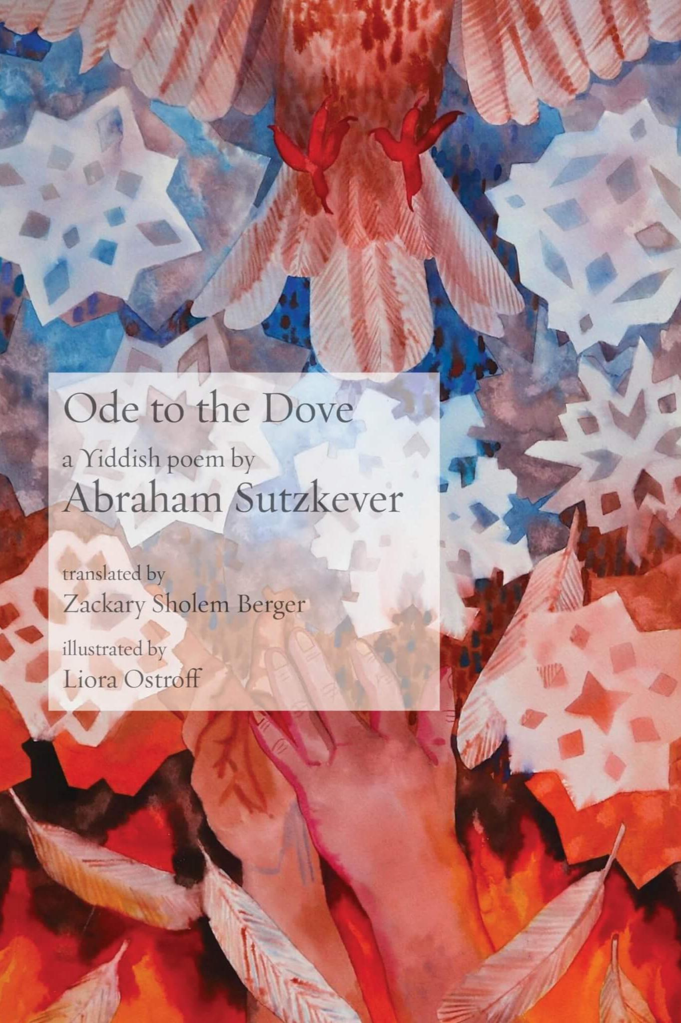 Book cover of Ode to the Dove: A Yiddish poem by Abraham Sutzkever, by Zackary Sholem Berger, translator, and Liora Ostroff, Illustrator by Zackary Sholem Berger