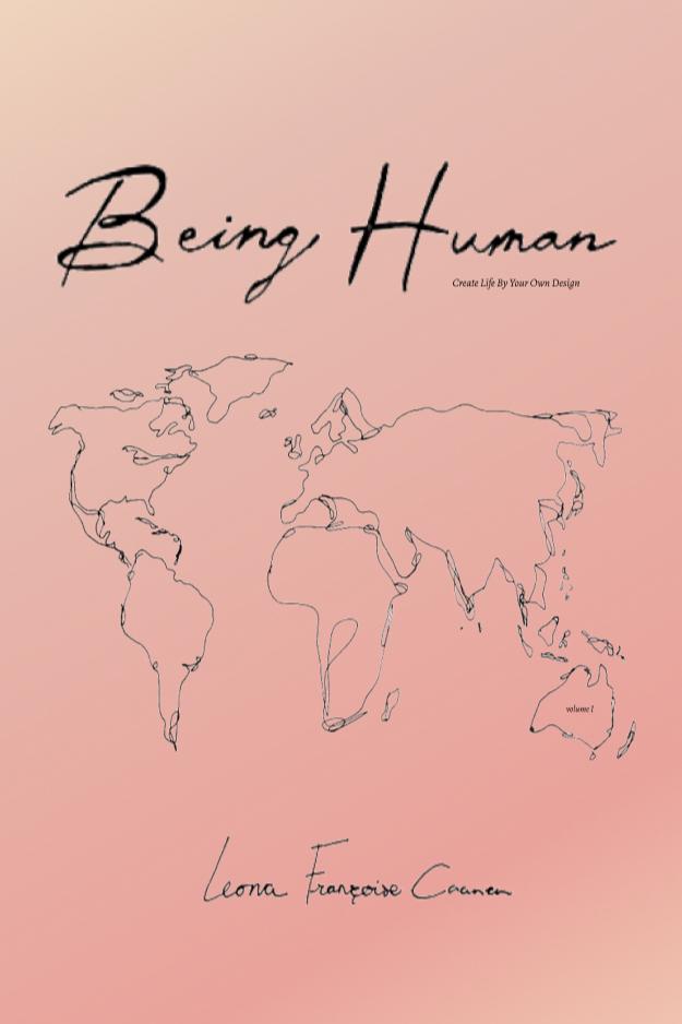 Book cover of Being Human: Create Life By Your Own Design by Leona Françoise Caanen