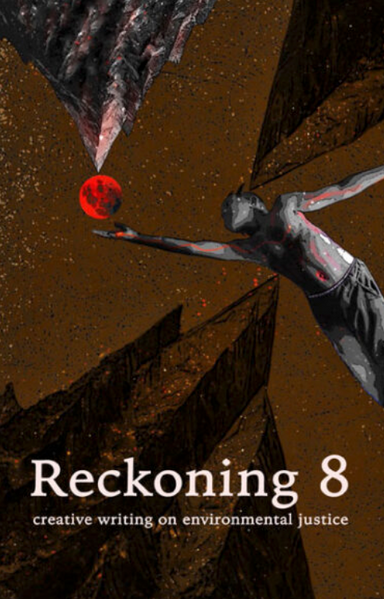 Reckoning: creative writing on environmental justice latest issue