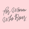 For Women Who Roar logo