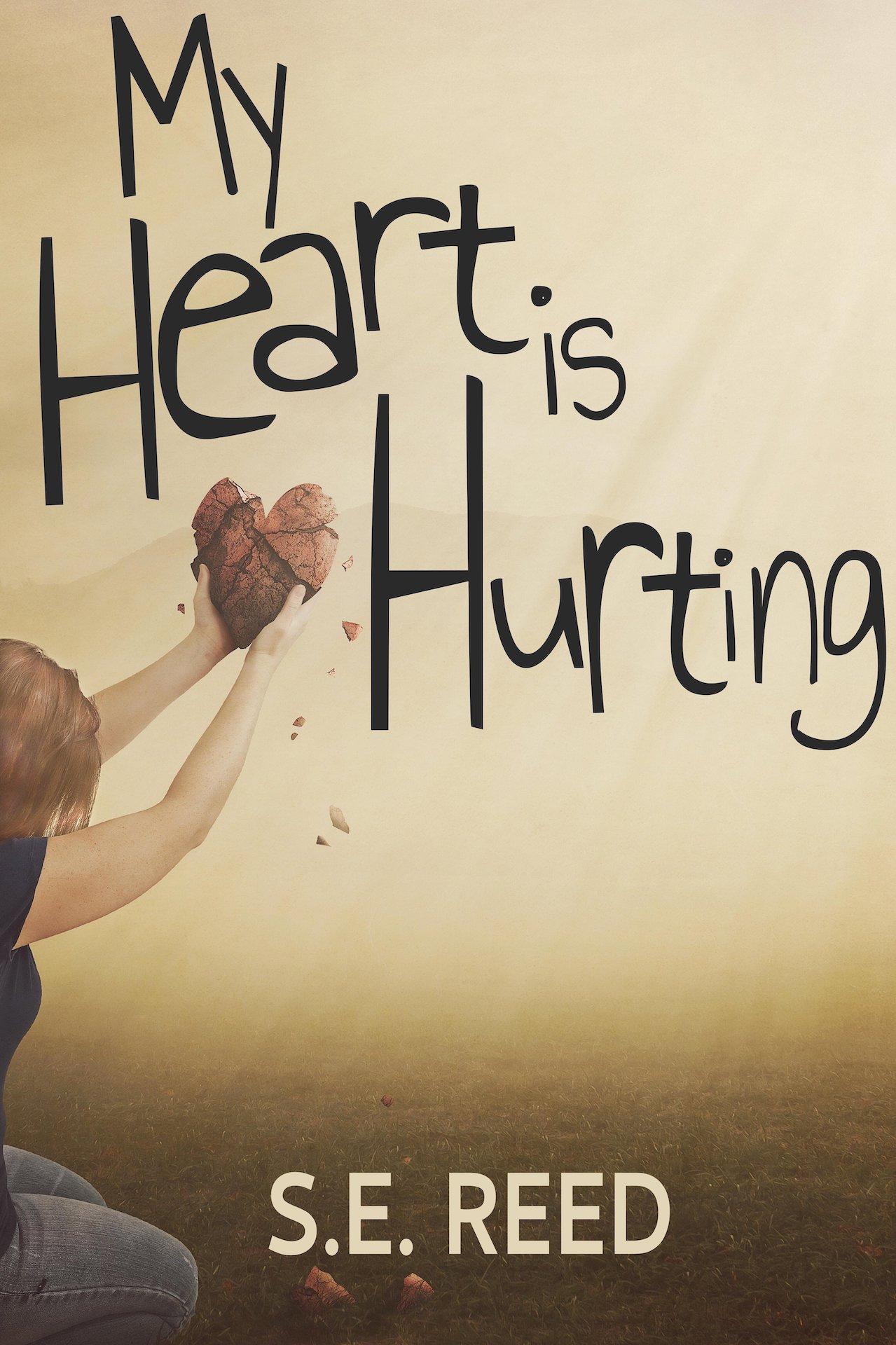 Book cover of MY HEART IS HURTING by S.E. Reed