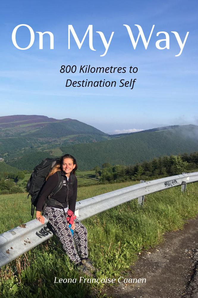 Book cover of On My Way: 800 Kilometres to Destination Self by Leona Françoise Caanen