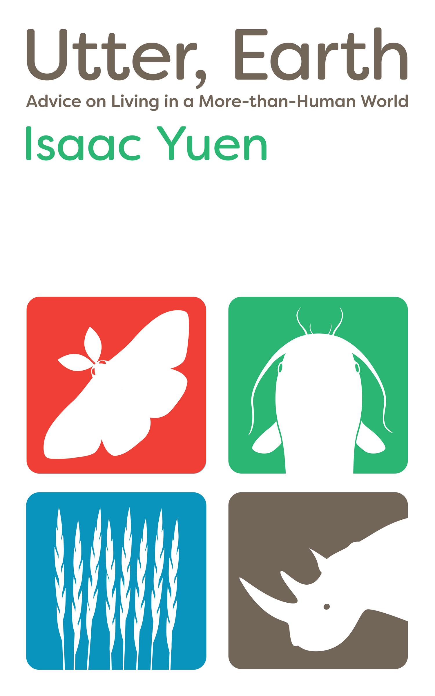 Book cover of Utter, Earth: Advice on Living in a More-than-Human World by Isaac Yuen