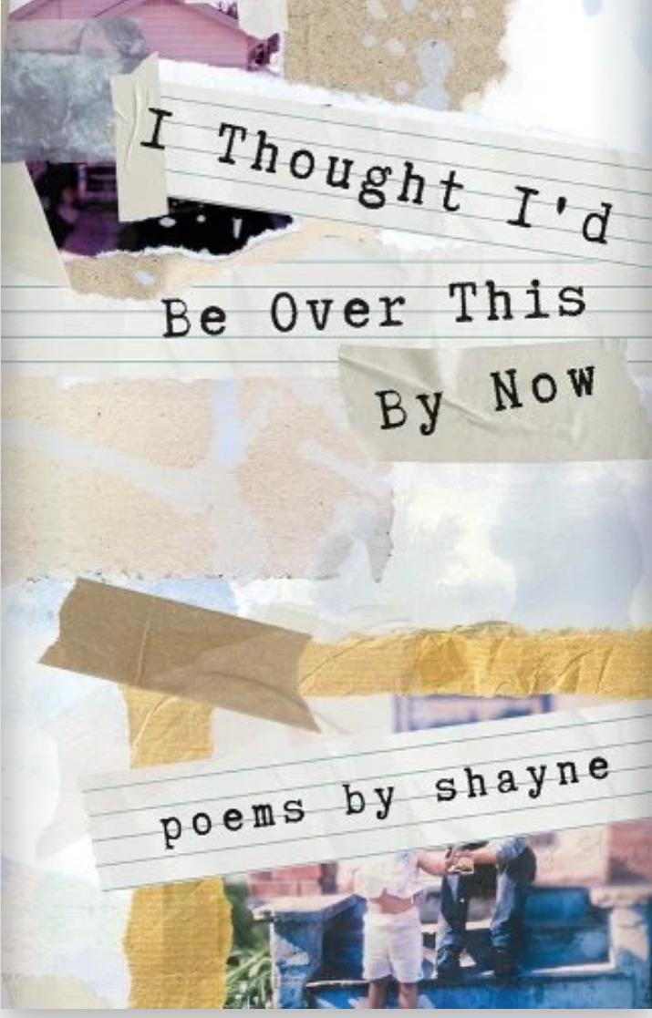 Book cover of I Thought I’d Be Over This By Now by shayne