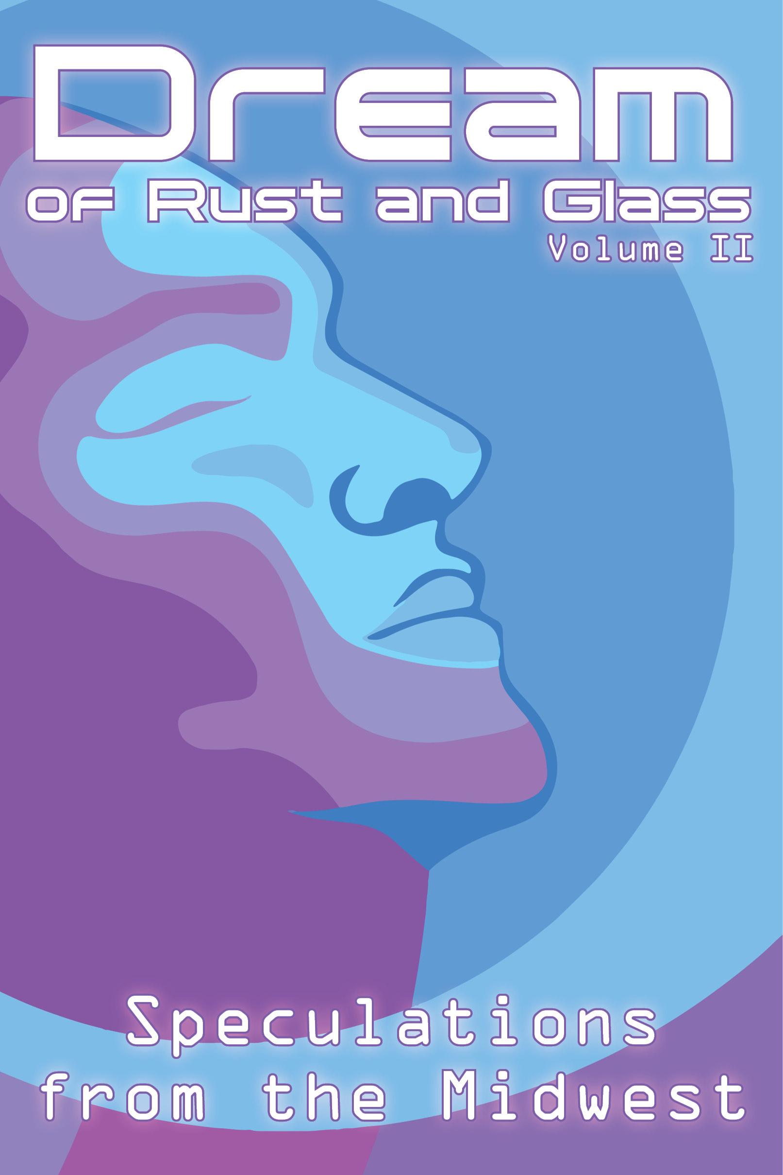 Book cover of Dream of Rust and Glass, Vol II: Speculations from the Midwest by Daniel Groves