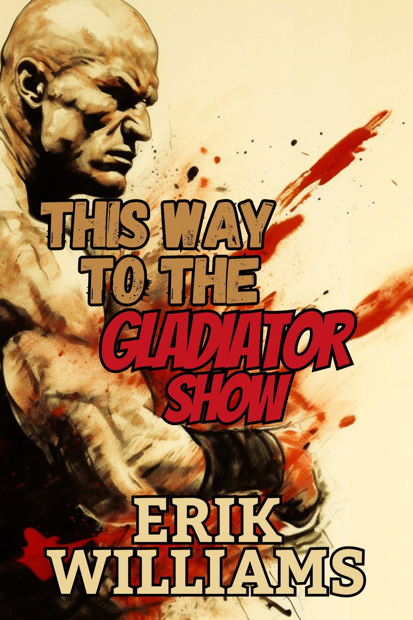 Book cover of This Way to the Gladiator Show by Erik W