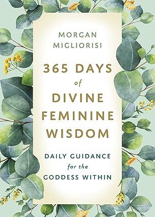 Book cover of 365 Days of Divine Feminine Wisdom by Morgan Migliorisi